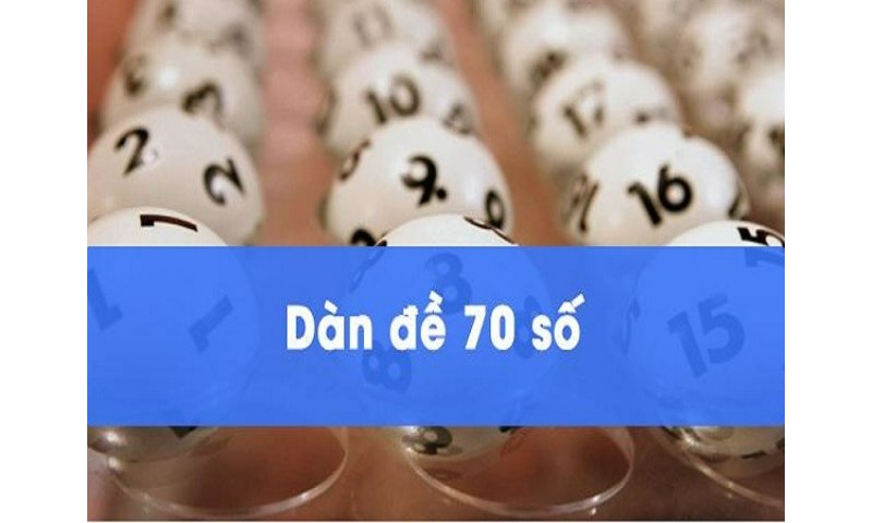 Các dàn đề 70 số đánh quanh năm siêu đẹp, bất bại dành cho bạn